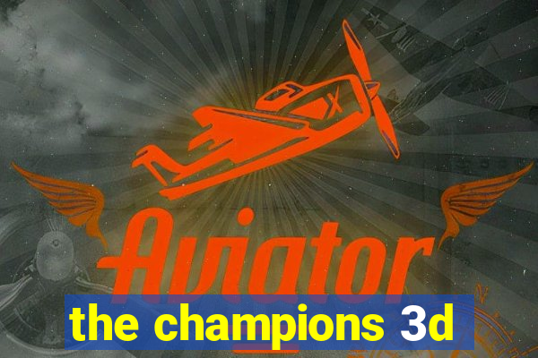 the champions 3d